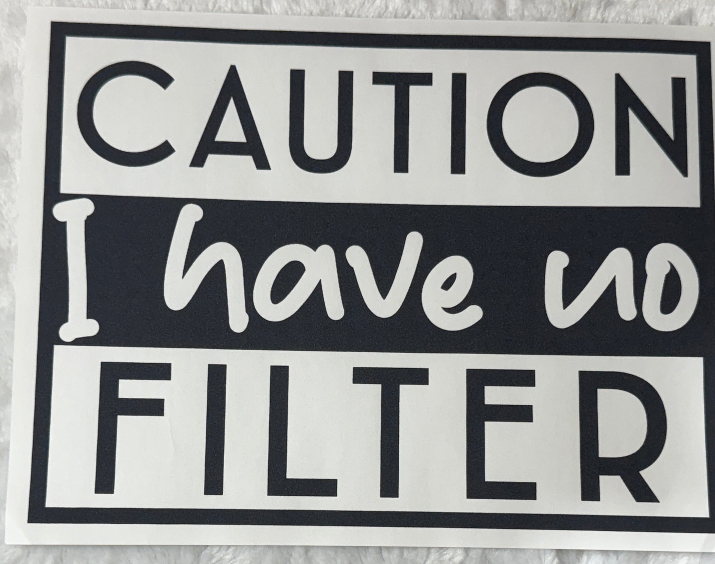 Caution I have no filter