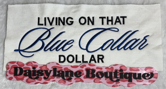 Living on that Blue Collar Dollar Embroidery