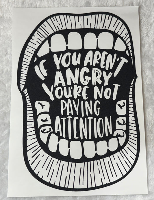 If you aren't angry you're not paying attention