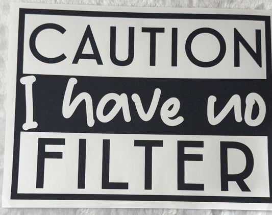 Caution I have no filter