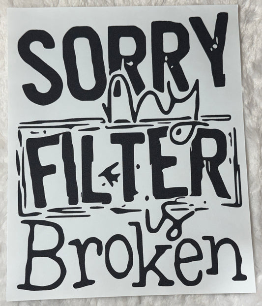 Sorry my filter is broken