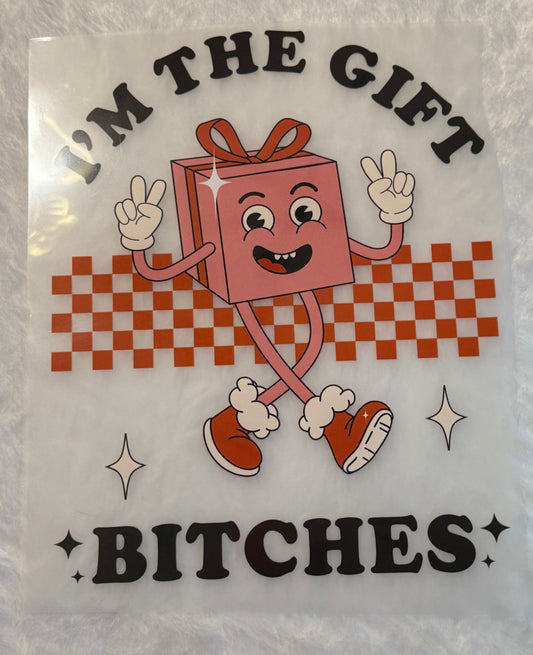 I'm The Gift Bitches