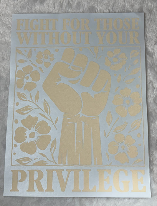 Fight for those without your privilege