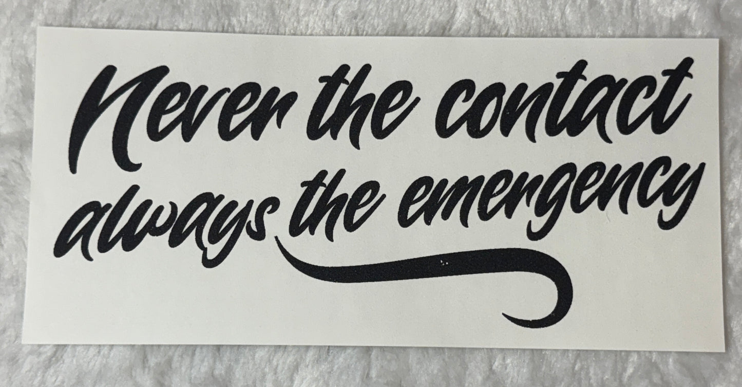 Never the contact always the emergency