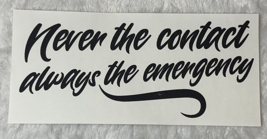 Never the contact always the emergency