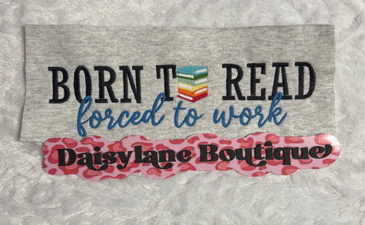 Born to Read Forced to Work Embroidery